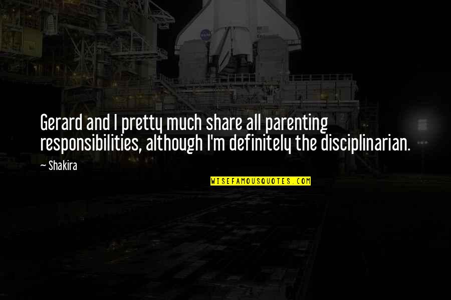 Demonic Possessions Quotes By Shakira: Gerard and I pretty much share all parenting