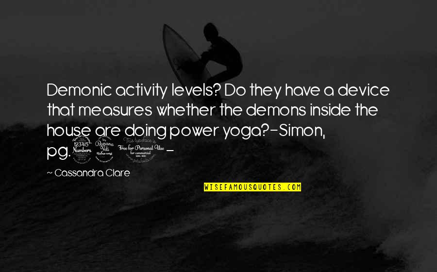 Demonic Quotes By Cassandra Clare: Demonic activity levels? Do they have a device