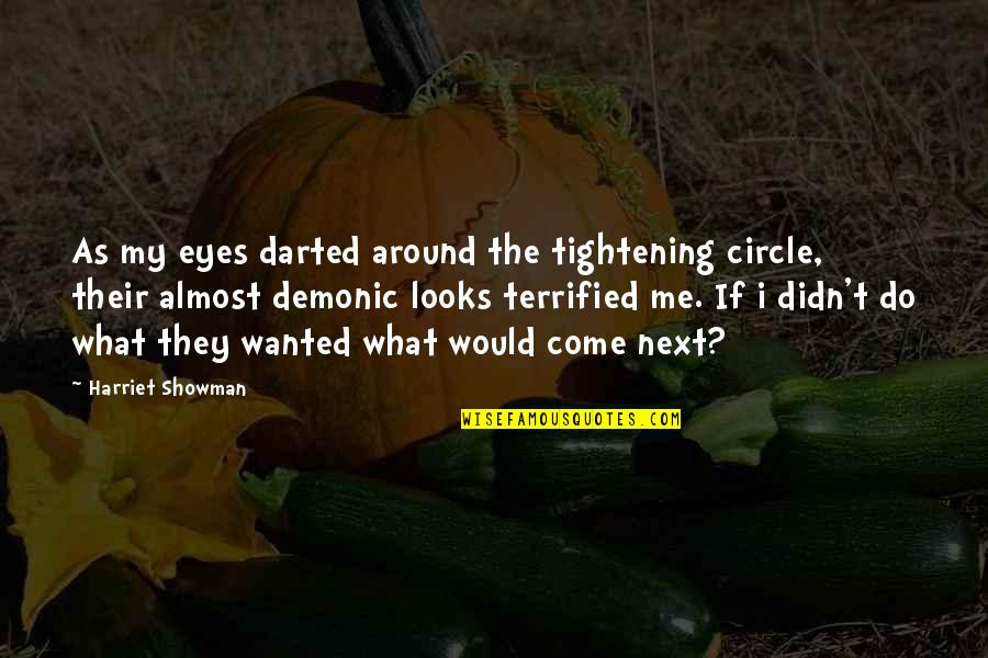 Demonic Quotes By Harriet Showman: As my eyes darted around the tightening circle, Demonic Quotes By Harriet Showman: As my eyes darted around the tightening circle,