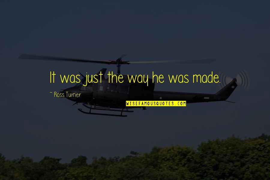 Demonic Quotes By Ross Turner: It was just the way he was made. Demonic Quotes By Ross Turner: It was just the way he was made.