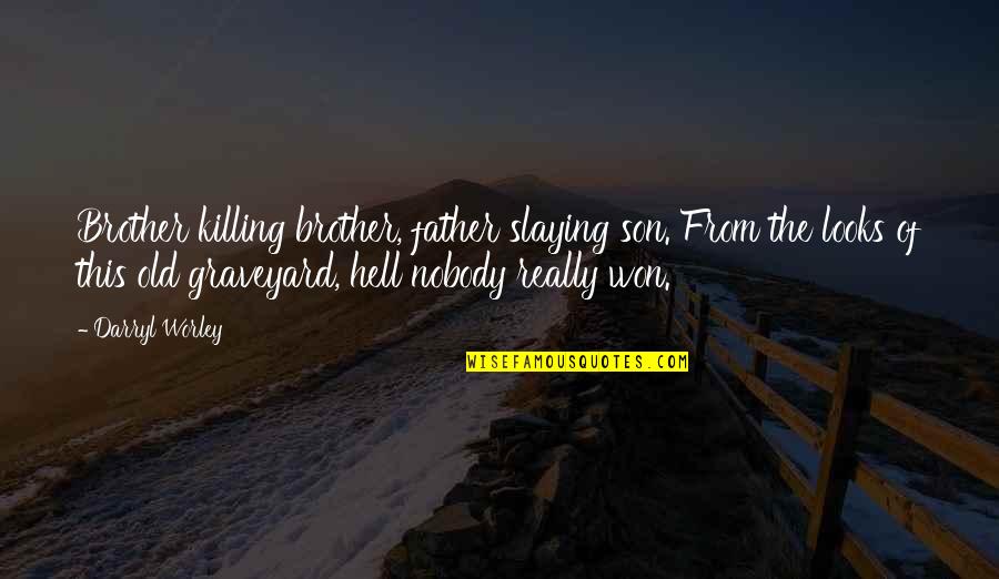Demonic Richtofen Quotes By Darryl Worley: Brother killing brother, father slaying son. From the
