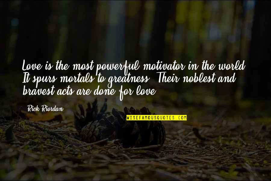 Demonical Quotes By Rick Riordan: Love is the most powerful motivator in the