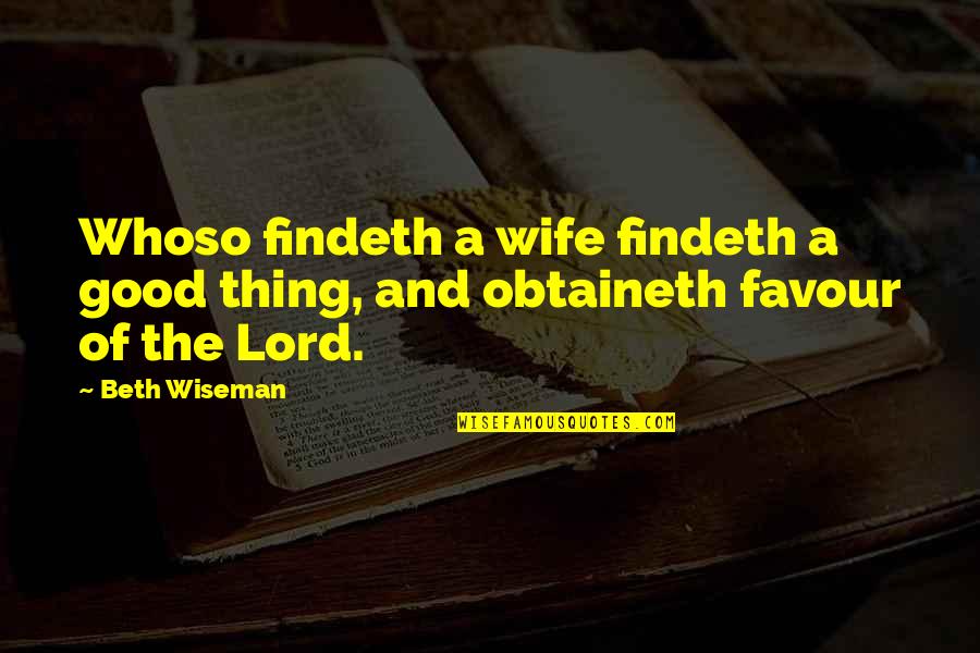 Demonically Influenced Quotes By Beth Wiseman: Whoso findeth a wife findeth a good thing,