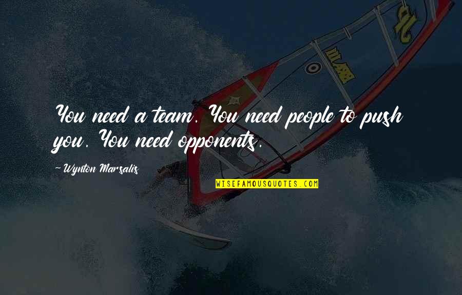 Demonically Quotes By Wynton Marsalis: You need a team. You need people to