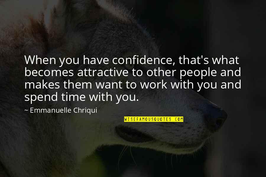 Demonii Mei Quotes By Emmanuelle Chriqui: When you have confidence, that's what becomes attractive