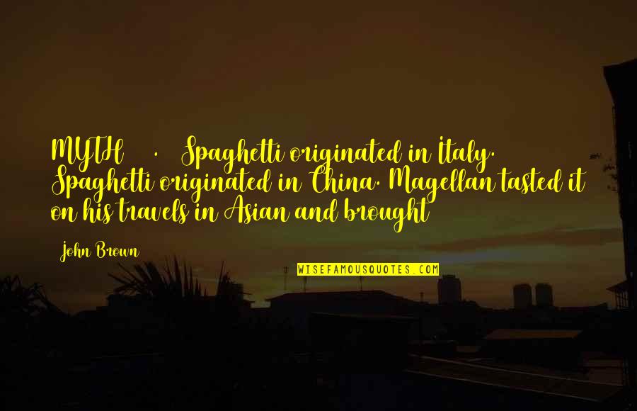 Demonii Mei Quotes By John Brown: MYTH 280. | Spaghetti originated in Italy. Spaghetti