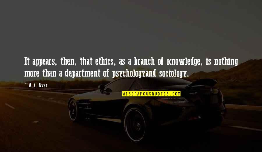 Demonika Donner Quotes By A.J. Ayer: It appears, then, that ethics, as a branch Demonika Donner Quotes By A.J. Ayer: It appears, then, that ethics, as a branch