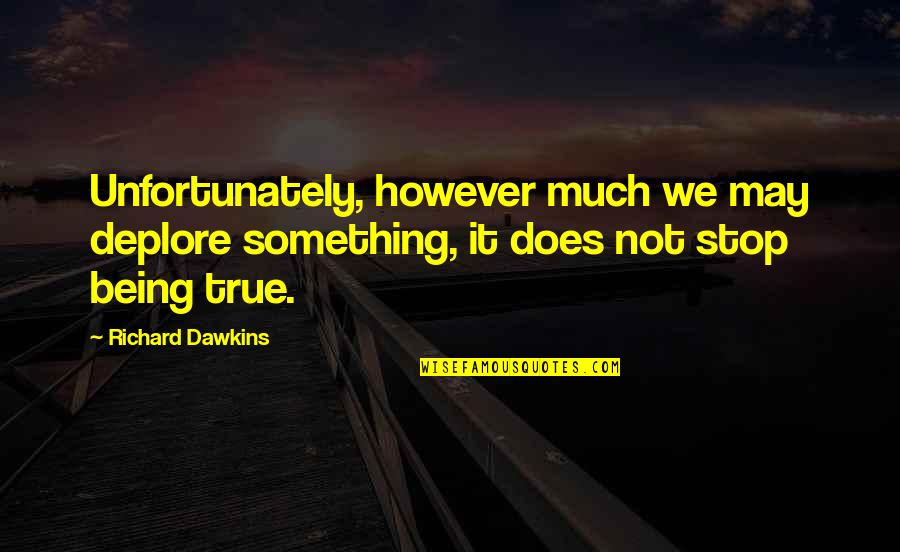 Demonios De Tasmania Quotes By Richard Dawkins: Unfortunately, however much we may deplore something, it