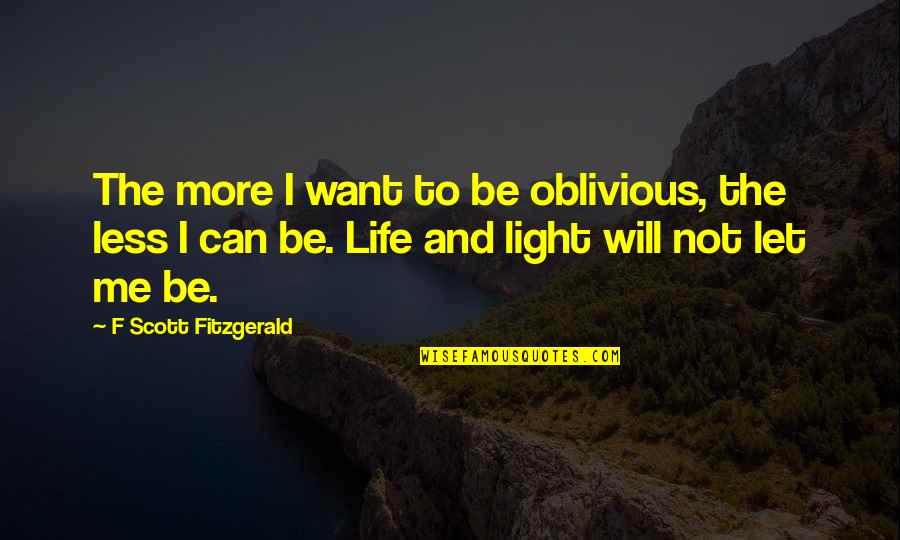 Demonios Nombres Quotes By F Scott Fitzgerald: The more I want to be oblivious, the