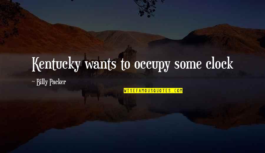 Demonise Quotes By Billy Packer: Kentucky wants to occupy some clock Demonise Quotes By Billy Packer: Kentucky wants to occupy some clock