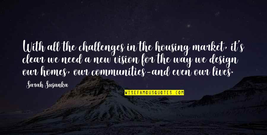 Demonise Quotes By Sarah Susanka: With all the challenges in the housing market, Demonise Quotes By Sarah Susanka: With all the challenges in the housing market,