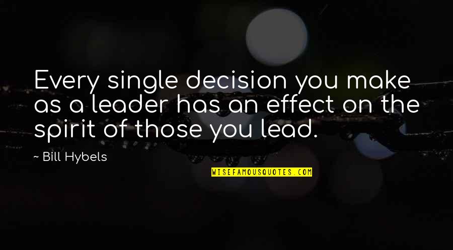Demonizar Sinonimo Quotes By Bill Hybels: Every single decision you make as a leader