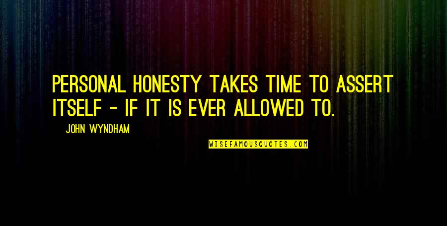 Demonizar Sinonimo Quotes By John Wyndham: Personal honesty takes time to assert itself -