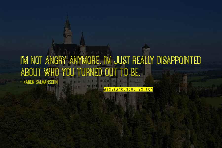 Demonizar Sinonimo Quotes By Karen Salmansohn: I'm not angry anymore. I'm just really disappointed