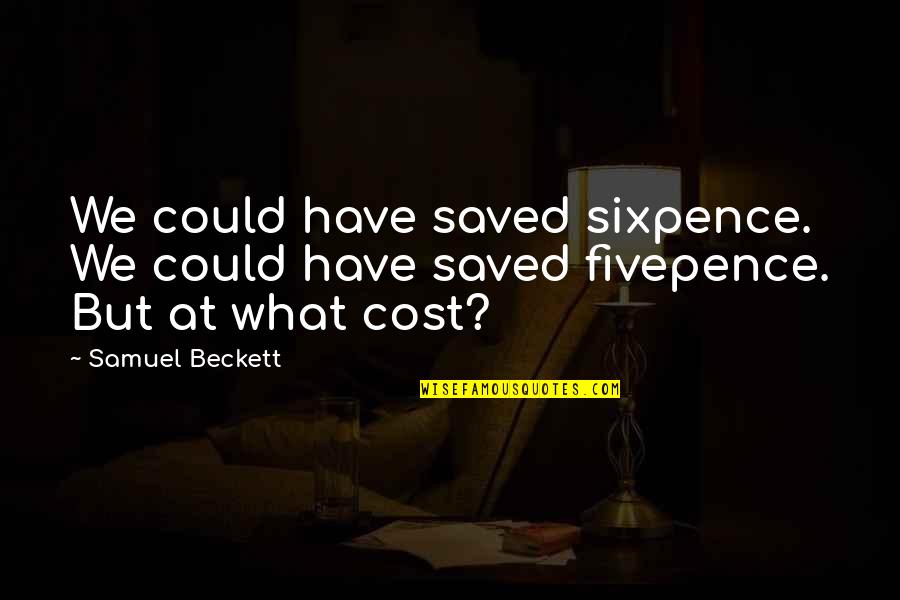 Demonization In Spanish Quotes By Samuel Beckett: We could have saved sixpence. We could have