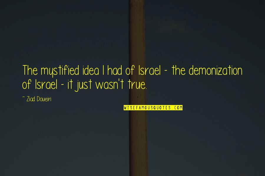 Demonization Quotes By Ziad Doueiri: The mystified idea I had of Israel -