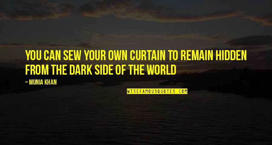 Demonizes Synonyms Quotes By Munia Khan: You can sew your own curtain to remain