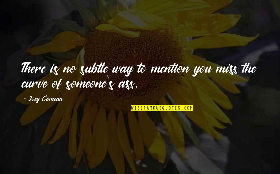 Demonolatry Dreams Quotes By Joey Comeau: There is no subtle way to mention you