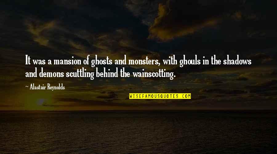 Demons 2 Quotes By Alastair Reynolds: It was a mansion of ghosts and monsters, Demons 2 Quotes By Alastair Reynolds: It was a mansion of ghosts and monsters,