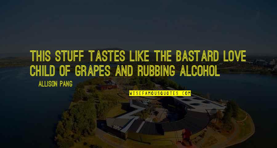 Demons And Love Quotes By Allison Pang: This stuff tastes like the bastard love child