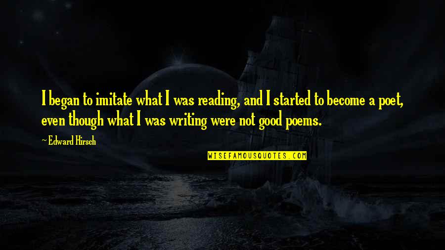 Demons At Deadnight Quotes By Edward Hirsch: I began to imitate what I was reading, Demons At Deadnight Quotes By Edward Hirsch: I began to imitate what I was reading,