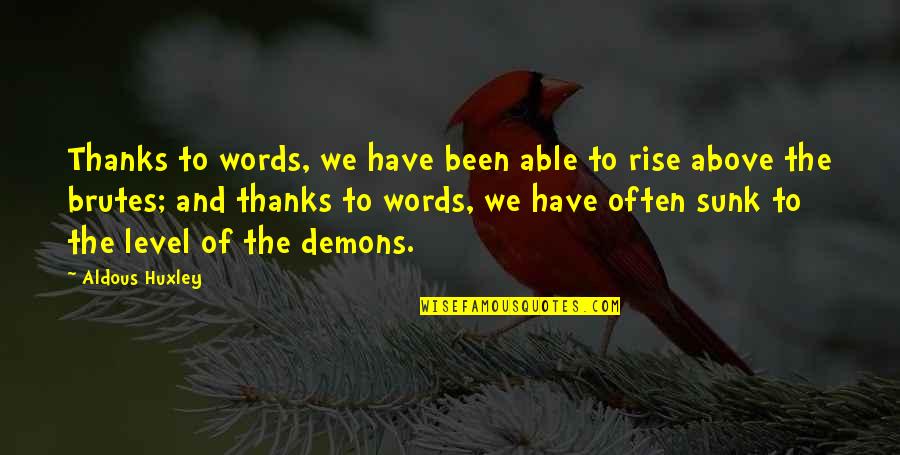 Demons Bible Quotes By Aldous Huxley: Thanks to words, we have been able to