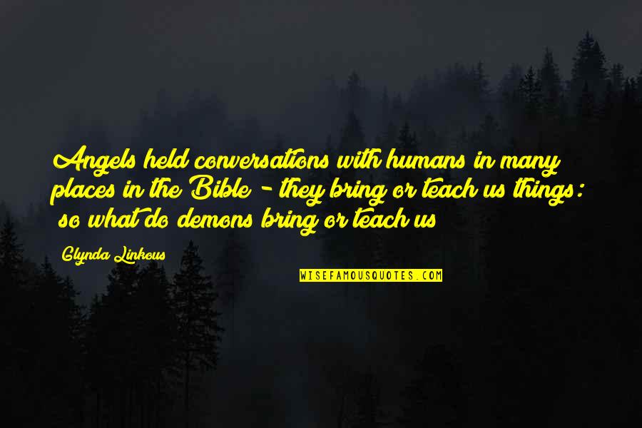 Demons Bible Quotes By Glynda Linkous: Angels held conversations with humans in many places