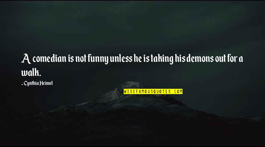 Demons Funny Quotes By Cynthia Heimel: A comedian is not funny unless he is