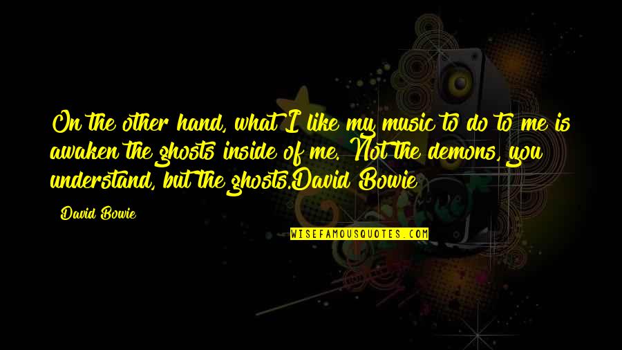 Demons Inside Quotes By David Bowie: On the other hand, what I like my