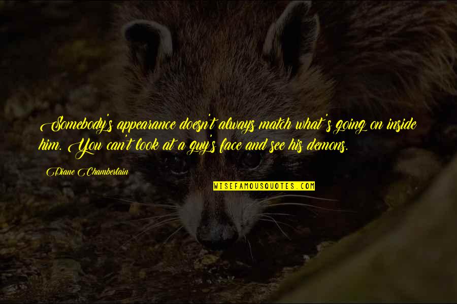 Demons Inside Quotes By Diane Chamberlain: Somebody's appearance doesn't always match what's going on Demons Inside Quotes By Diane Chamberlain: Somebody's appearance doesn't always match what's going on