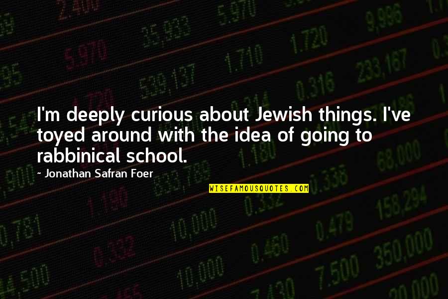 Demons Inside Quotes By Jonathan Safran Foer: I'm deeply curious about Jewish things. I've toyed