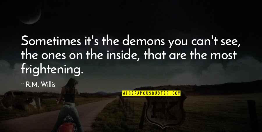 Demons Inside Quotes By R.M. Willis: Sometimes it's the demons you can't see, the Demons Inside Quotes By R.M. Willis: Sometimes it's the demons you can't see, the