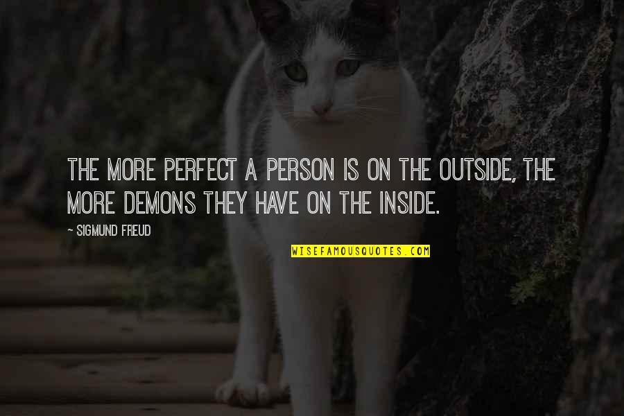 Demons Inside Quotes By Sigmund Freud: The more perfect a person is on the