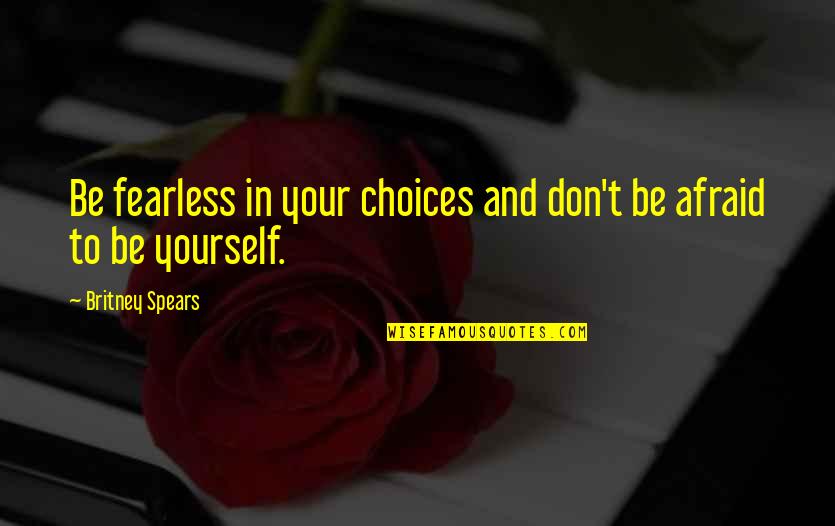 Demons Inside Tumblr Quotes By Britney Spears: Be fearless in your choices and don't be