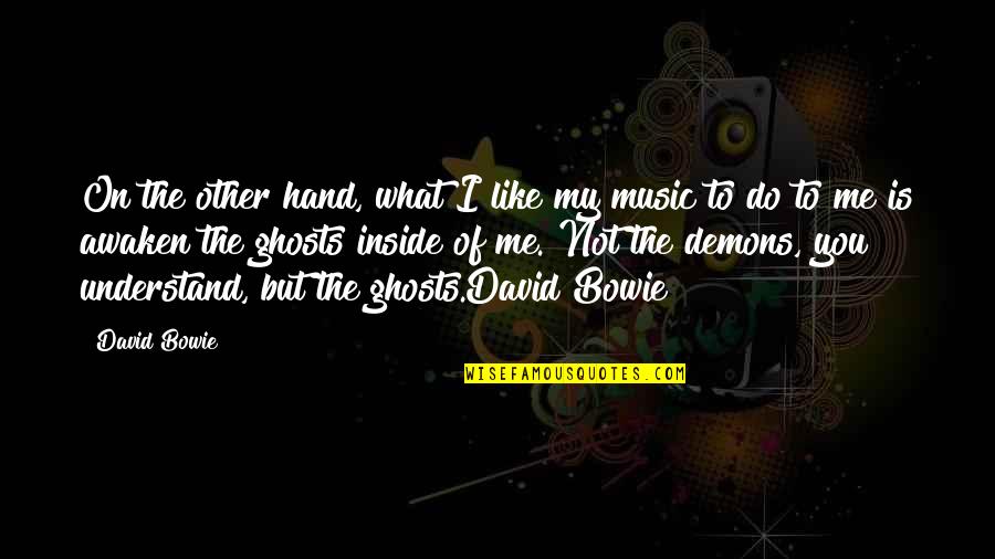 Demons Inside You Quotes By David Bowie: On the other hand, what I like my