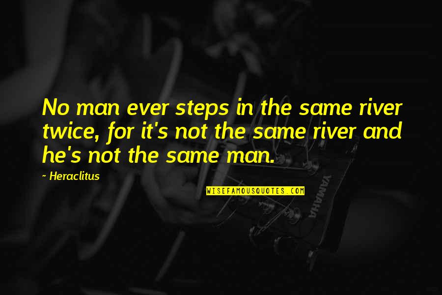 Demons Inside Your Head Quotes By Heraclitus: No man ever steps in the same river