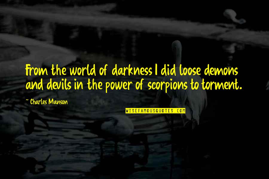 Demons Quotes By Charles Manson: From the world of darkness I did loose