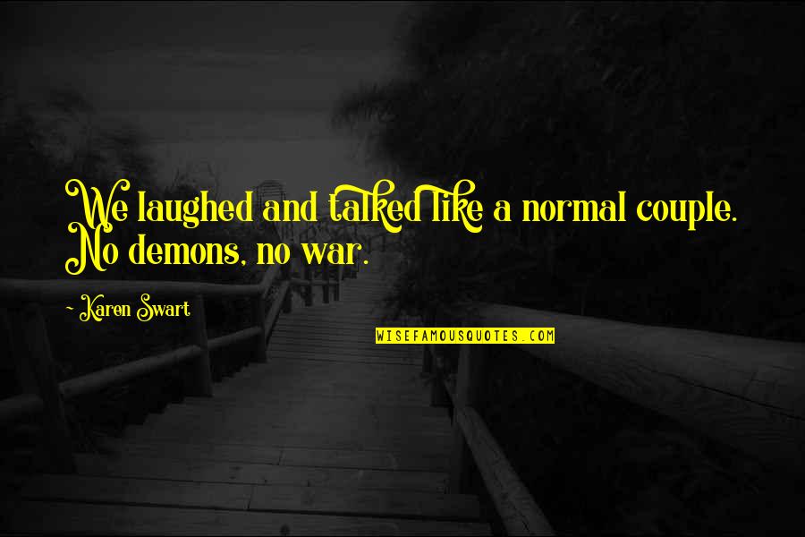 Demons Quotes By Karen Swart: We laughed and talked like a normal couple.