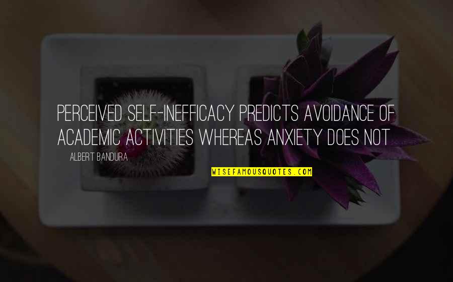 Demons Supernatural Quotes By Albert Bandura: Perceived self-inefficacy predicts avoidance of academic activities whereas