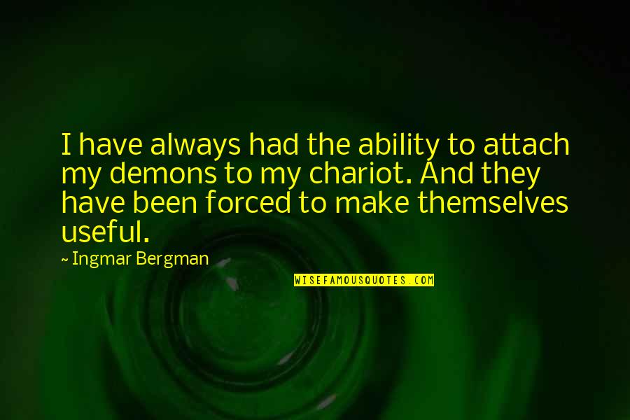 Demons Within Quotes By Ingmar Bergman: I have always had the ability to attach