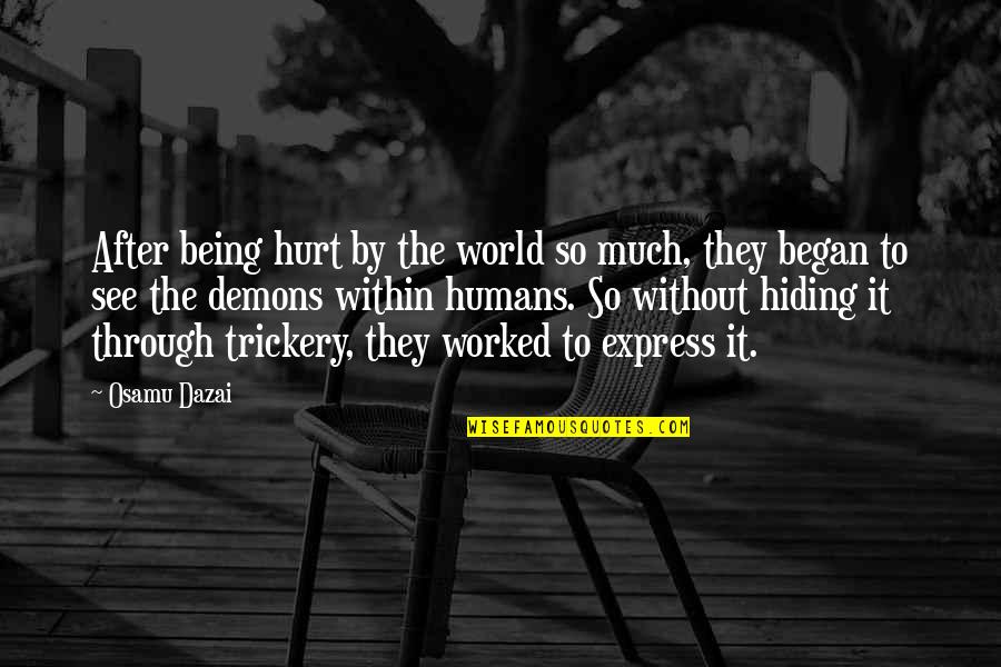 Demons Within Quotes By Osamu Dazai: After being hurt by the world so much,