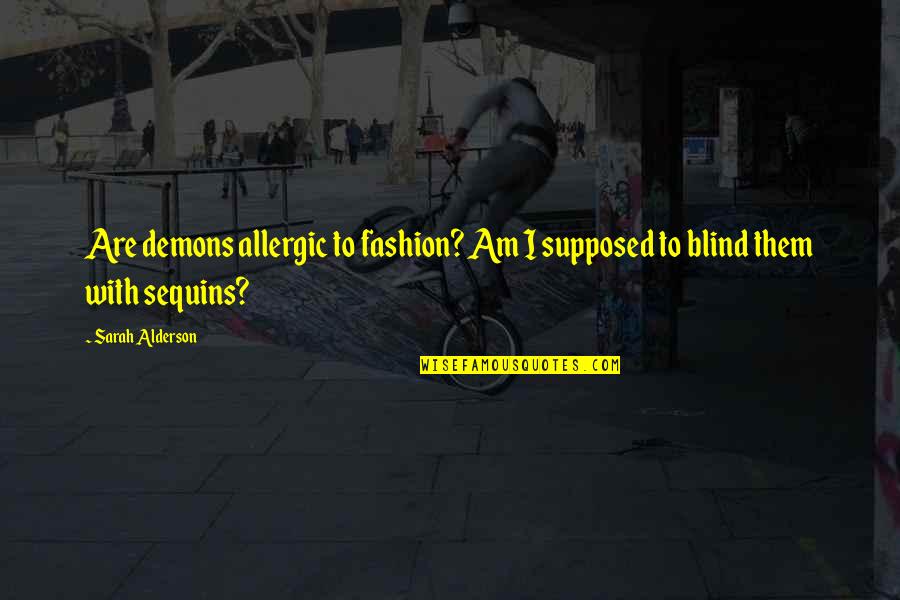 Demons Within Quotes By Sarah Alderson: Are demons allergic to fashion? Am I supposed