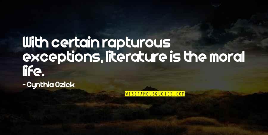 Demonstram Quotes By Cynthia Ozick: With certain rapturous exceptions, literature is the moral Demonstram Quotes By Cynthia Ozick: With certain rapturous exceptions, literature is the moral