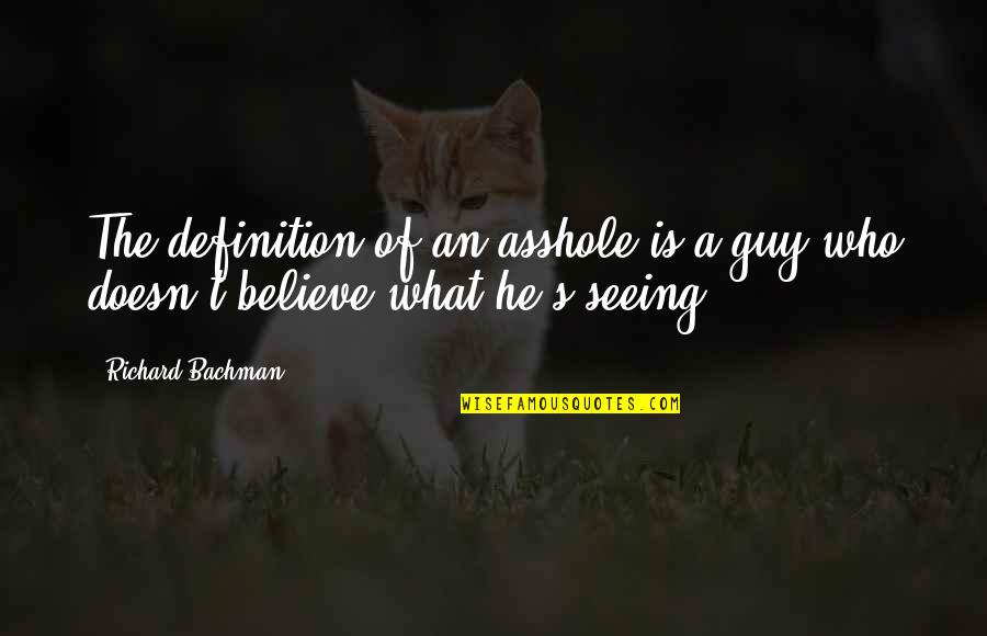 Demonstramus Quotes By Richard Bachman: The definition of an asshole is a guy