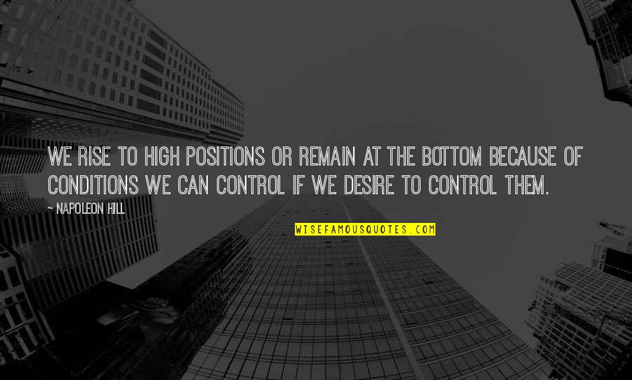 Demonstrate Professionalism Quotes By Napoleon Hill: We rise to high positions or remain at Demonstrate Professionalism Quotes By Napoleon Hill: We rise to high positions or remain at