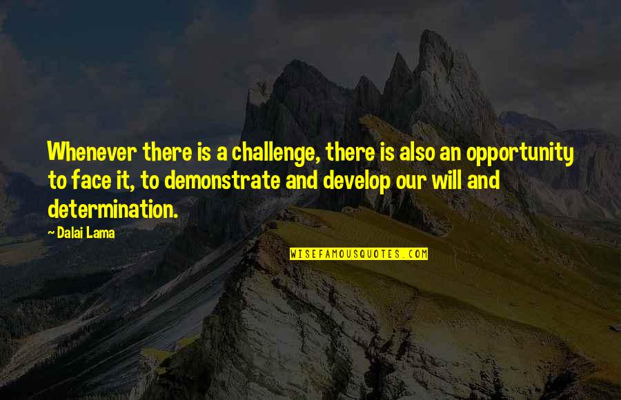 Demonstrate Quotes By Dalai Lama: Whenever there is a challenge, there is also