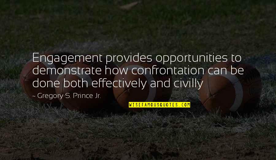 Demonstrate Quotes By Gregory S. Prince Jr.: Engagement provides opportunities to demonstrate how confrontation can
