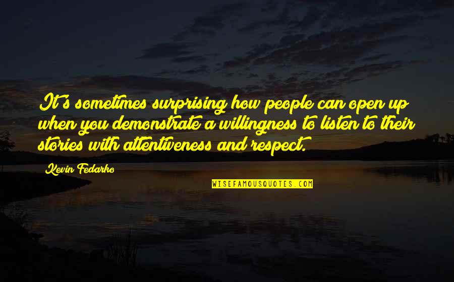 Demonstrate Quotes By Kevin Fedarko: It's sometimes surprising how people can open up