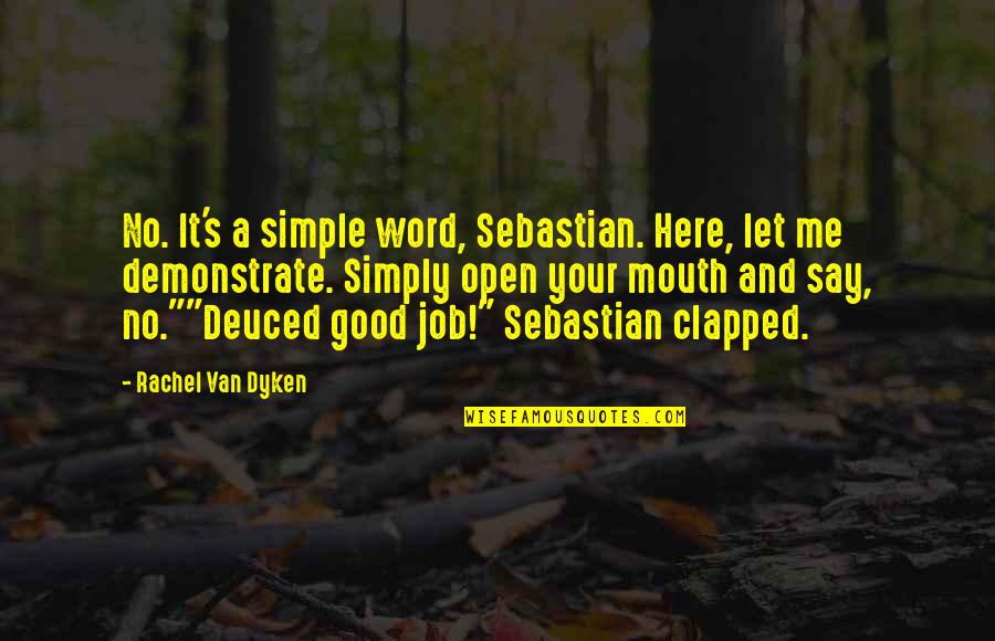 Demonstrate Quotes By Rachel Van Dyken: No. It's a simple word, Sebastian. Here, let