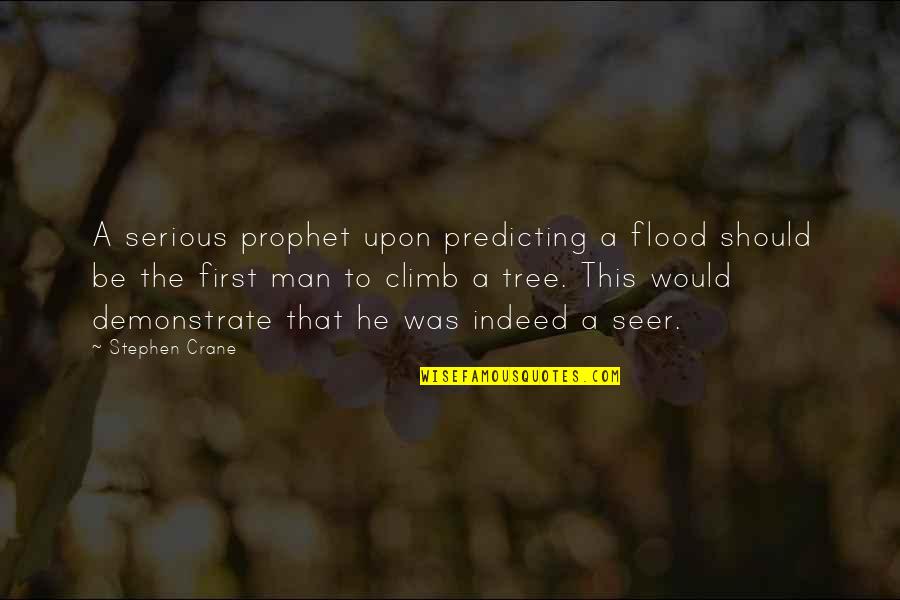 Demonstrate Quotes By Stephen Crane: A serious prophet upon predicting a flood should